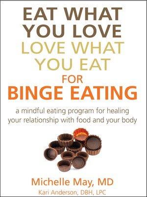Eat What You Love, Love What You Eat for Binge Eating: Mindful Eating Program for Healing Your Relationship with Food & Your Body - ebook